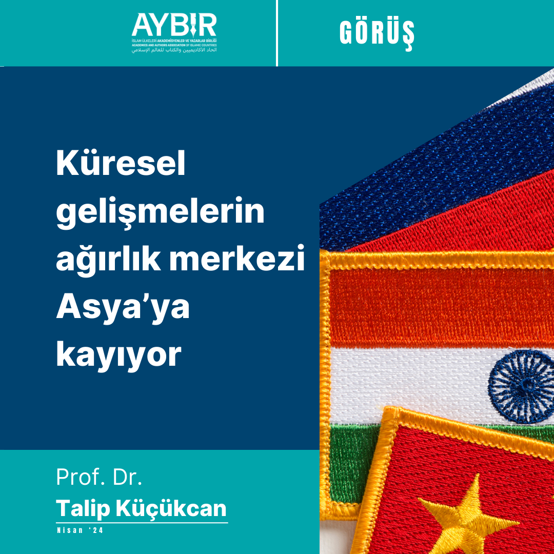 Küresel gelişmelerin ağırlık merkezi Asya’ya kayıyor